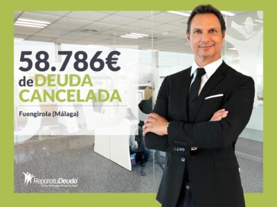 Repara tu Deuda Abogados cancela 58.786€ en Fuengirola (Málaga) con la Ley de Segunda Oportunidad