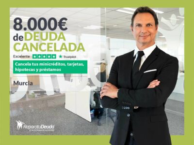 Repara tu Deuda Abogados cancela 8.000€ en Murcia con la Ley de Segunda Oportunidad