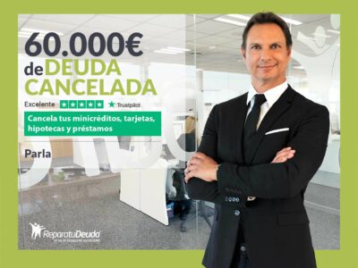 Repara tu Deuda Abogados cancela 60.000€ en Parla (Madrid) con la Ley de Segunda Oportunidad