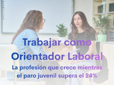 Trabajar como Orientador Laboral: la profesión que crece mientras el paro juvenil supera el 24%